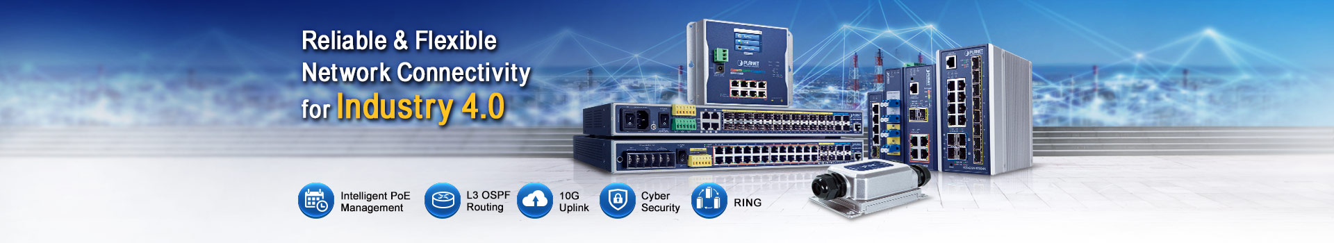 Industrial Ethernet, Reliable and Flexible Network Connectivity for Industry 4.0, L3 OSPF Routing, 10G Uplink, Cyber Security, ERPS Ring