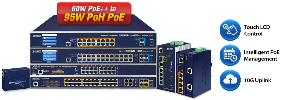 PLANET offers full range of Power over Ethernet (PoE) product lines for both commercial and industrial grade applications